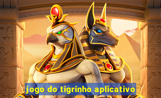 jogo do tigrinho aplicativo